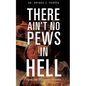 There Ain't No Pews in Hell - Paperback