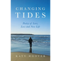 Changing Tides: Poetry of Love, Loss and New Life - Paperback