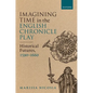 Imagining Time in the English Chronicle Play: Historical Futures, 1590-1660 - Hardcover
