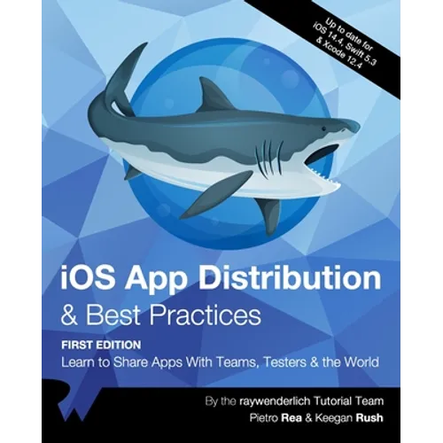 iOS App Distribution & Best Practices (First Edition): Learn to Share Apps With Teams, Testers & the World - Paperback