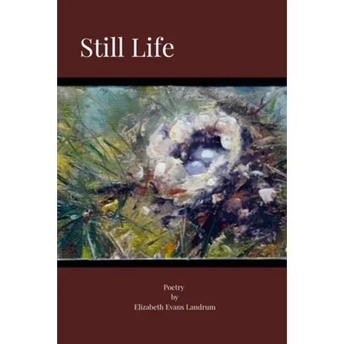Still Life: Poetry by Elizabeth Evans Landrum - Paperback