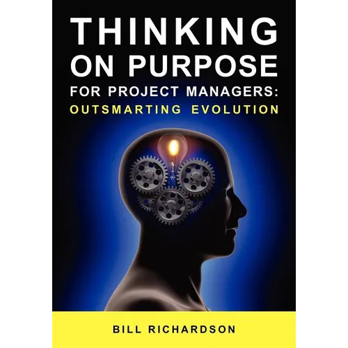 Thinking on Purpose for Project Managers: Outsmarting Evolution - Paperback