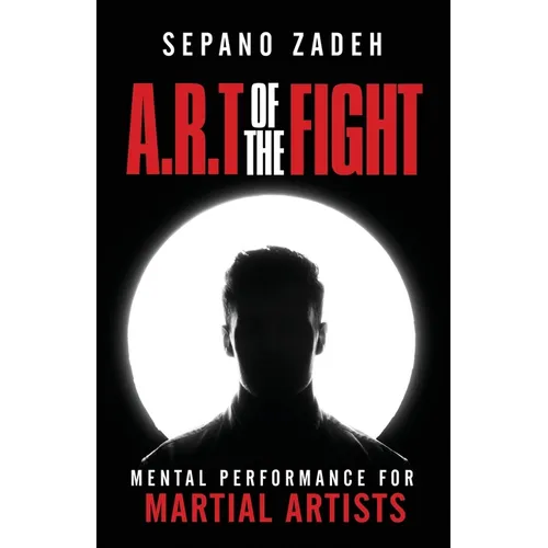 A.R.T. Of The Fight: Mental Performance For Martial Artists - Paperback
