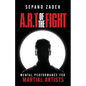 A.R.T. Of The Fight: Mental Performance For Martial Artists - Paperback