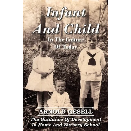 Infant and Child in the Culture of Today - The Guidance of Development in Home and Nursery School - Hardcover