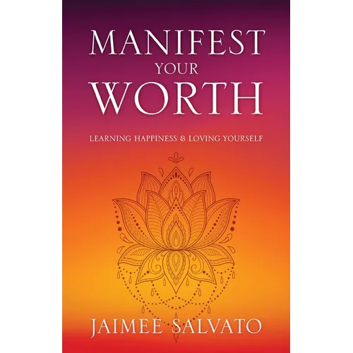Manifest Your Worth: Learning Happiness & Loving Yourself - Paperback