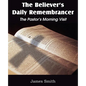 The Believer's Daily Remembrancer: The Pastor's Morning Visit - Paperback