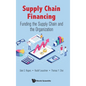 Supply Chain Financing: Funding the Supply Chain and the Organization - Hardcover