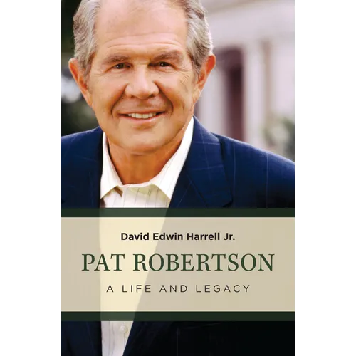 Pat Robertson: A Life and Legacy - Paperback