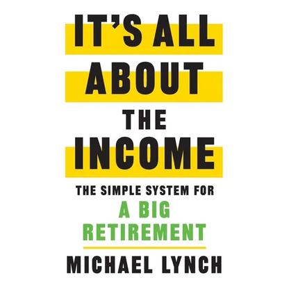 It's All About The Income: The Simple System for a Big Retirement - Paperback