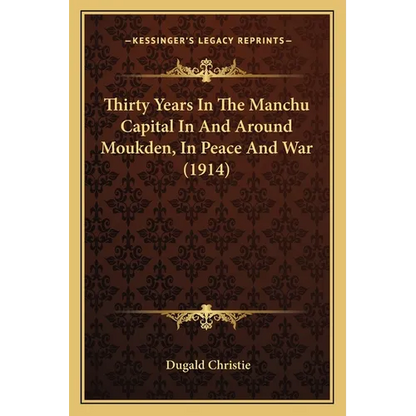 Thirty Years In The Manchu Capital In And Around Moukden, In Peace And War (1914) - Paperback