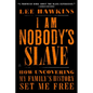 I Am Nobody's Slave: How Uncovering My Family's History Set Me Free - Paperback