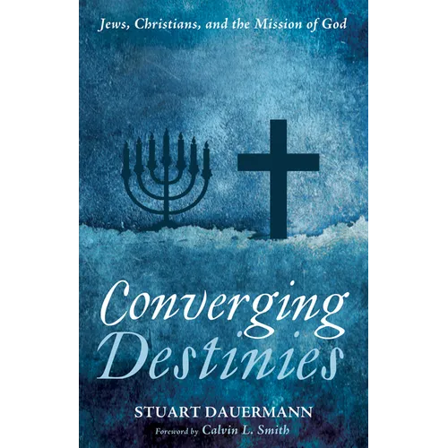 Converging Destinies: Jews, Christians, and the Mission of God - Paperback