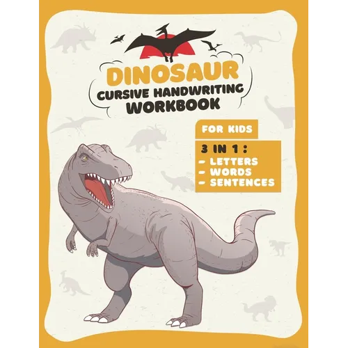 Dinosaur Cursive Handwriting Workbook: Letter Tracing Book For kids 3 in 1: Alphabet, Words, Sentences, Prehistoric Fun Activity Workbook for Kids, Bo - Paperback