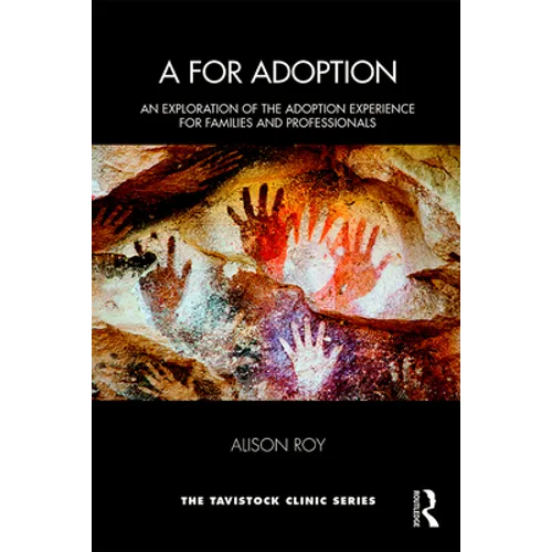 A for Adoption: An Exploration of the Adoption Experience for Families and Professionals - Paperback