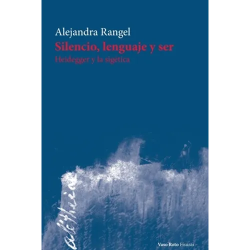 Silencio, lenguaje y ser: Heidegger y la sigética - Paperback