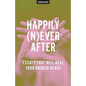 Happily (N)ever After: Essays That Will Heal Your Broken Heart - Paperback