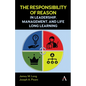 The Responsibility of Reason in Leadership, Management, and Life Long Learning - Hardcover