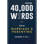 40,000 Words About Marriage and Parenting Study Guide: God's Heart For Your Home - Paperback