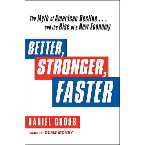 Better, Stronger, Faster: The Myth of American Decline . . . and the Rise of a New Economy - Paperback