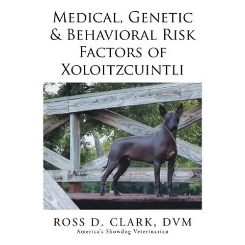 Medical, Genetic & Behavioral Risk Factors of Xoloitzcuintli - Paperback