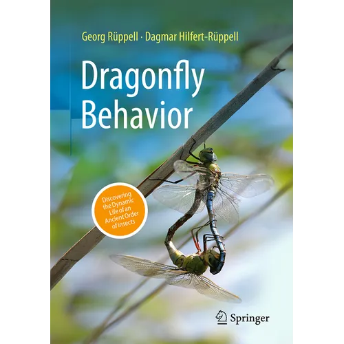 Dragonfly Behavior: Discovering the Dynamic Life of an Ancient Order of Insects - Hardcover