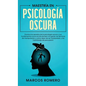 Maestría en Psicología Oscura: Domina los secretos de la psicología oscura y sus fundamentos como el arte de leer a la gente, las técnicas de manipul - Hardcover