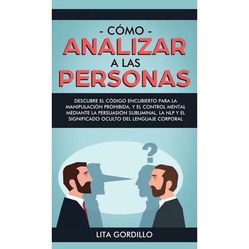Cómo analizar a las personas: Descubre el código encubierto para la manipulación prohibida, y el control mental mediante la persuasión subliminal, l - Hardcover