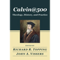 Calvin@500: Theology, History, and Practice - Hardcover