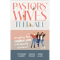 Pastors' Wives Tell All: Navigating Real Church Life with Honesty and Humor - Hardcover