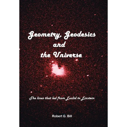 Geometry, Geodesics, and the Universe: The Lines that Led from Euclid to Einstein - Hardcover
