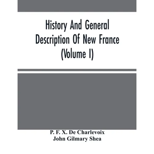History And General Description Of New France (Volume I) - Paperback