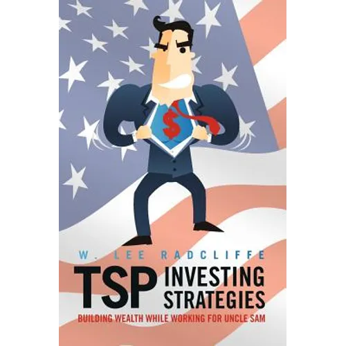 TSP Investing Strategies: Building Wealth While Working for Uncle Sam - Paperback
