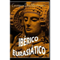 IBERICO EURASIÁTICO. Descifrando la lengua de los íberos.: Breve ensayo especulativo sobre el origen altaico/túrquico de la lengua íbera. - Paperback