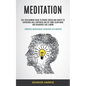 Meditation: Self Development Guide To Reduce Stress and Anxiety To Experience Real Happiness and Get Some Clear Mind and Headspace - Paperback