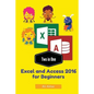 Two in One: Excel and Access 2016 for Beginners - Paperback