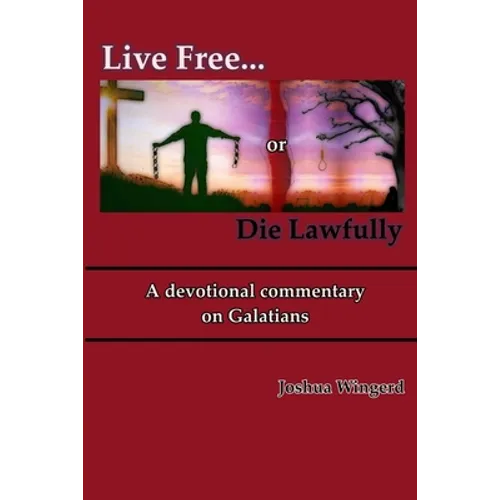 Live Free or Die Lawfully: A devotional commentary on Galatians - Paperback
