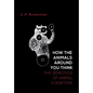 How the Animals Around You Think: The Semiotics of Animal Cognition - Hardcover