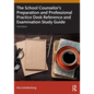 The School Counselor's Preparation and Professional Practice Desk Reference and Examination Study Guide - Paperback