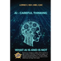 AI-Careful Thinking: What AI IS and is NOT - Paperback