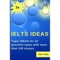 Ielts Ideas: Topic Ideas for all question types with more than 100 essays - Paperback