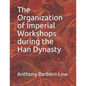The Organization of Imperial Workshops during the Han Dynasty - Paperback