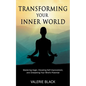 Transforming Your Inner World: Mastering Anger, Elevating Self-Improvement, and Unleashing Your Mind's Potential - Paperback
