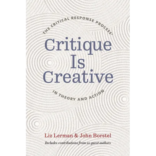 Critique Is Creative: The Critical Response Process(r) in Theory and Action - Paperback