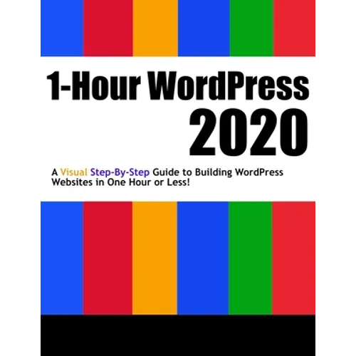 1-Hour WordPress 2020: A visual step-by-step guide to building WordPress websites in one hour or less! - Paperback