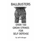 Ballbusters: Over 100 Groin Strikes For Self Defense - Paperback