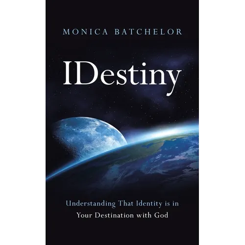 Idestiny: Understanding That Identity Is in Your Destination with God - Paperback