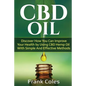 CBD Oil: Discover How You Can Improve Your Health by Using CBD Hemp Oil With Simple And Effective Methods - Paperback