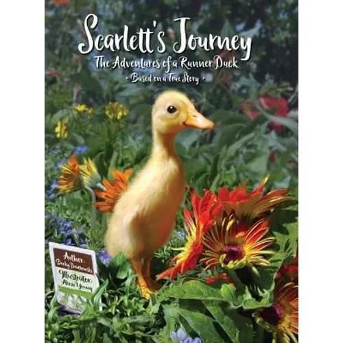 Scarlett's Journey: The Adventures Of A Runner Duck - Hardcover