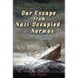 Our Escape from Nazi-Occupied Norway: Norwegian Resistance to Nazism - Paperback